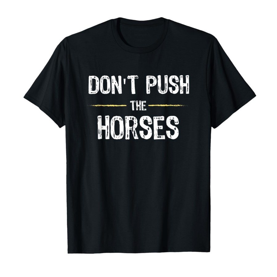 Don’t Push The Horses – Funny  - Summer Clothing Quotes ulasan dan harga